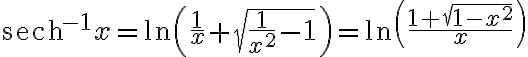 ${\rm sech}^{-1}x= \ln \left( \frac{1}{x}+\sqrt{\frac{1}{x^2}- 1}  \right) = \ln \left( \frac{1 +\sqrt{1- x^2}}{x}  \right)$